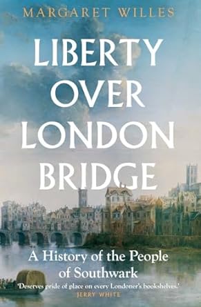 Liberty over London Bridge - A History of the People of Southwark