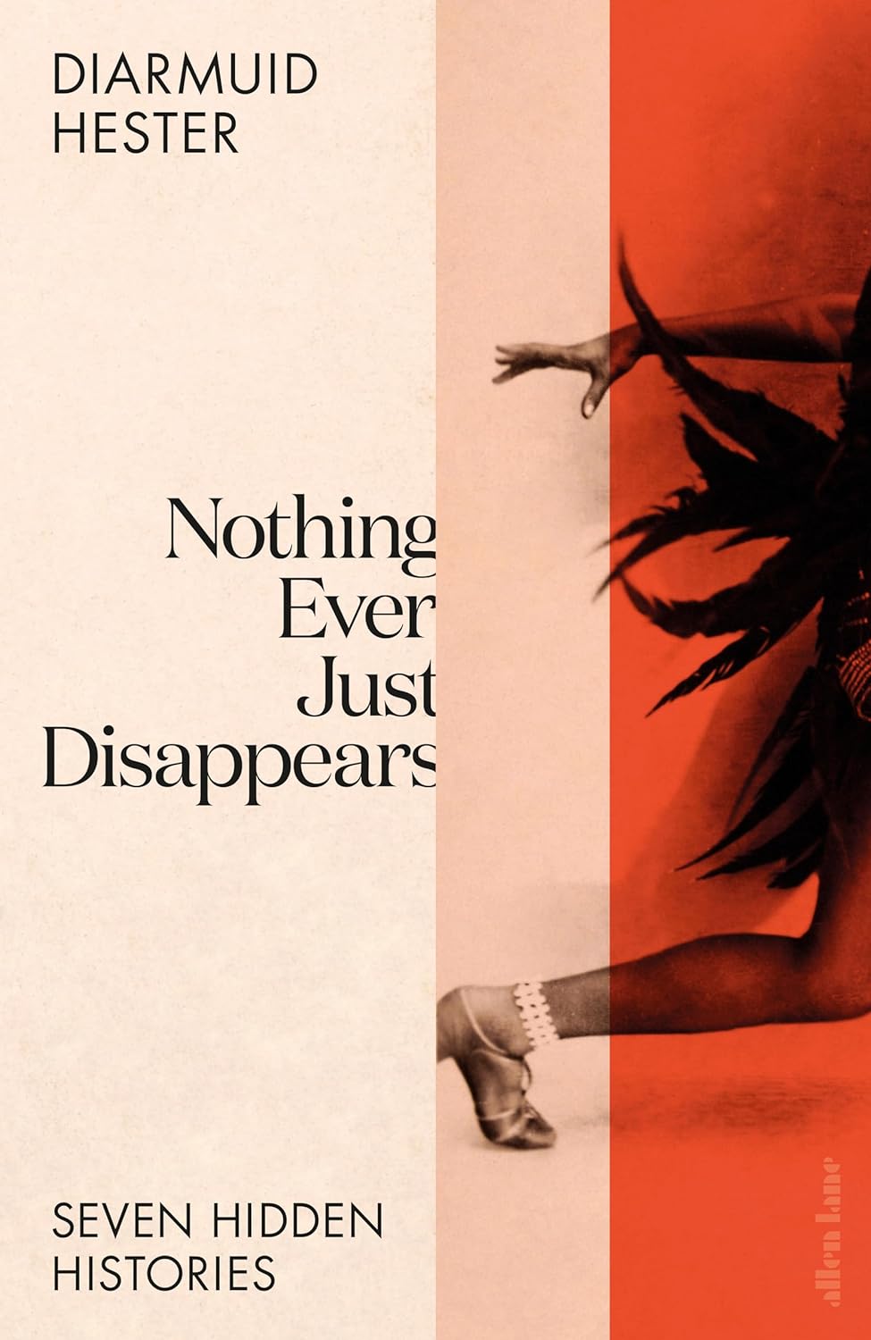 Nothing Ever Just Disappears: Seven Hidden Histories (Signed Copy)