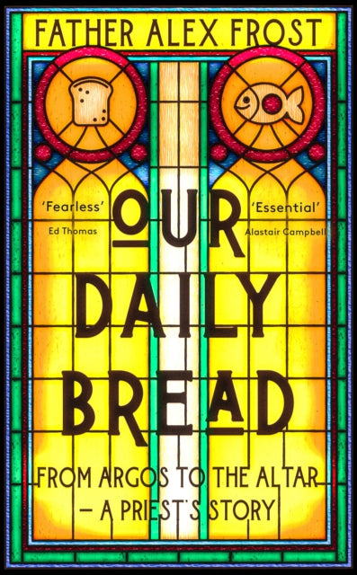 Our Daily Bread : From Argos to the Altar - a Priest's Story