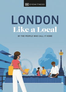 London Like a Local : By the People Who Call It Home