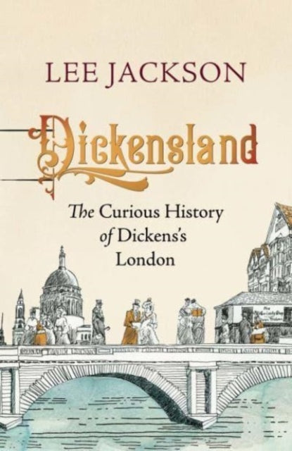 Dickensland : The Curious History of Dickens's London