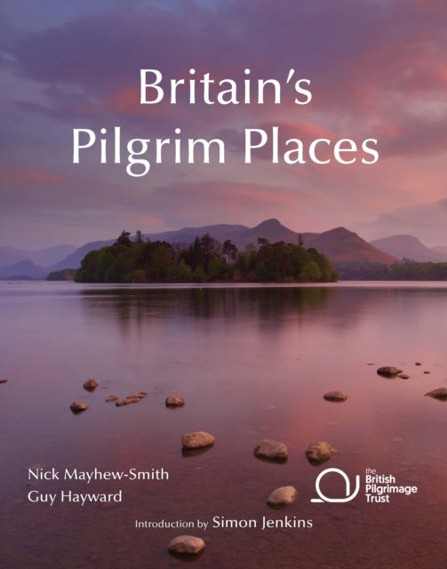 Britain's Pilgrim Places : The first complete guide to every spiritual treasure