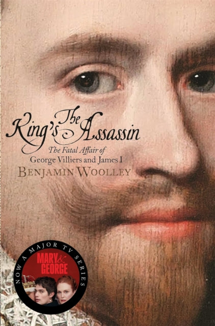 The King's Assassin : The Fatal Affair of George Villiers and James I