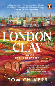London Clay : Journeys in the Deep City