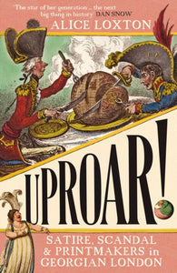 UPROAR! : Satire, Scandal and Printmakers in Georgian London
