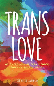 Trans Love : An Anthology of Transgender and Non-Binary Voices