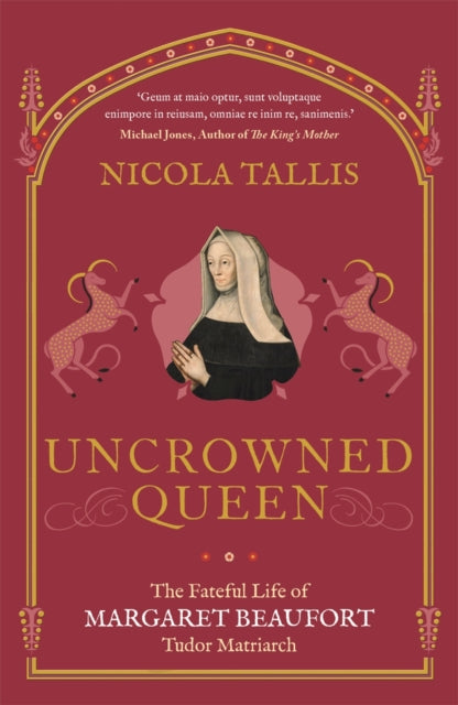 Uncrowned Queen : The Fateful Life of Margaret Beaufort, Tudor Matriarch (Signed Copy)