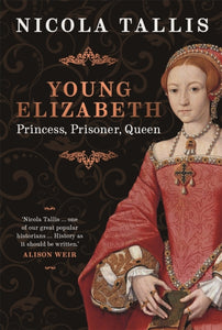 Young Elizabeth : Princess. Prisoner. Queen (Signed Copy)