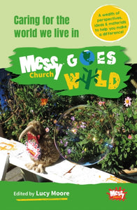Messy Church Goes Wild : Caring for the world we live in