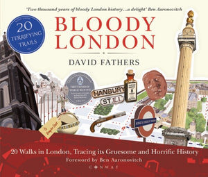 Bloody London : 20 Walks in London, Taking in its Gruesome and Horrific History