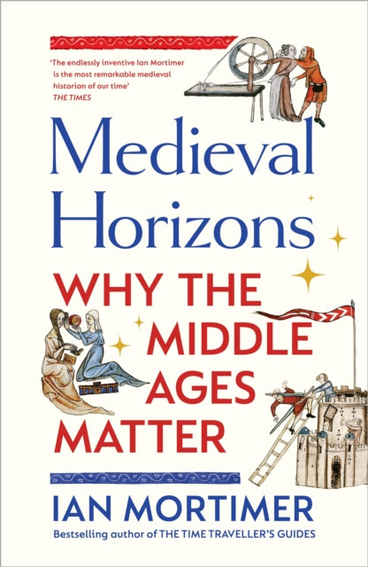 Medieval Horizons : Why the Middle Ages Matter