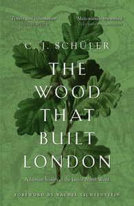 The Wood that Built London : A Human History of the Great North Wood