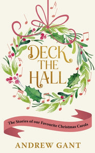 Deck the Hall : The Stories of our Favourite Christmas Carols (Signed Copy)