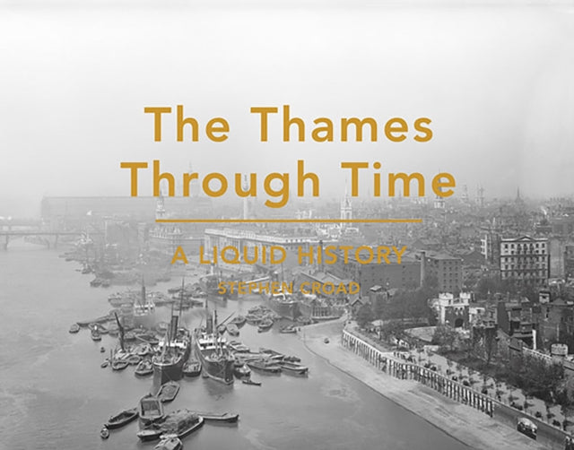The Thames Through Time : A Liquid History