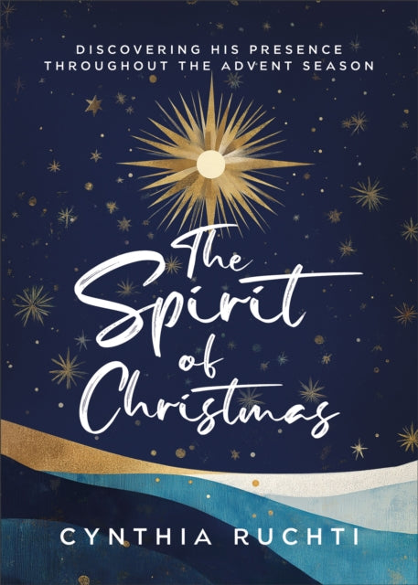 The Spirit of Christmas : Discovering His Presence Throughout the Advent Season