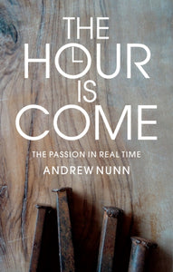 The Hour is Come - The Passion in Real Time